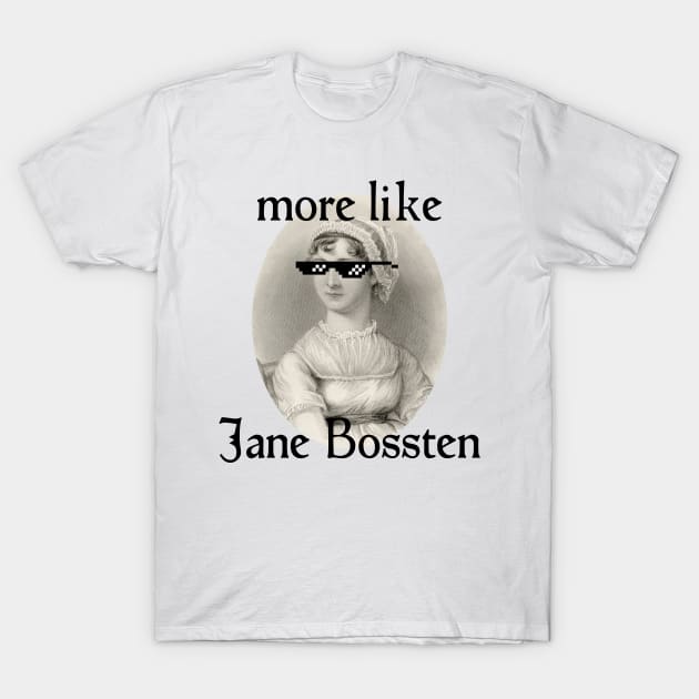 More Like Jane Bossten T-Shirt by Xanaduriffic